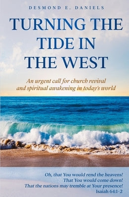 Turning The Tide in The West: An urgent call for church revival and spiritual awakening in today's world by Daniels, Desmond E.