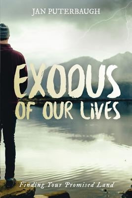 Exodus of Our Lives: Finding Your Promised Land by Puterbaugh, Jan
