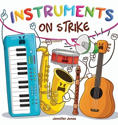 Instruments on Strike: Because Every Instrument Deserves to Be Heard by Jones, Jennifer