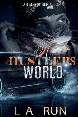 A Hustler's World: A Gripping Urban Fiction Tale of Crime, Loyalty, and Street Survival by Run, L. A.
