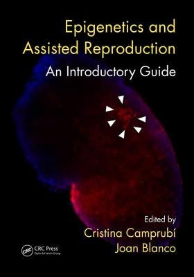 Epigenetics and Assisted Reproduction: An Introductory Guide by Camprubí, Cristina