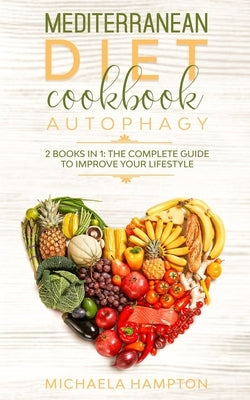 Mediterranean diet cookbook, Autophagy: 2 books in 1: The complete guide to improve your lifestyle by Hampton, Michaela