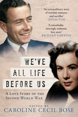 We've All Life Before Us: A Love Story of the Second World War by Bose, Caroline Cecil