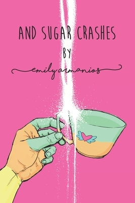 And Sugar Crashes by Armanios, Emily