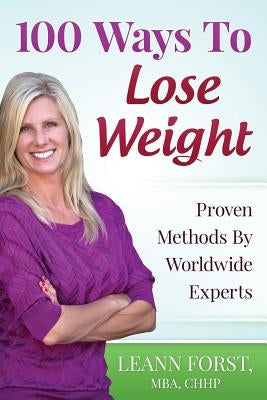 100 Ways To Lose Weight: Proven Methods From Worldwide Experts by Forst, Leann
