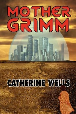 Mother Grimm by Wells, Catherine