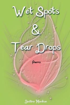 Wet Spots & Tear Drops: Poems by Monikue, Justine