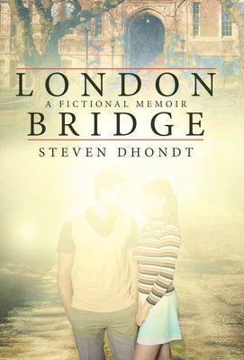 London Bridge: A Fictional Memoir by Dhondt, Steven