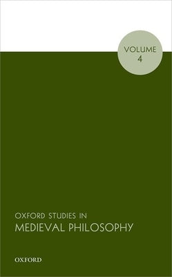 Oxford Studies in Medieval Philosophy, Volume 4 by Pasnau, Robert