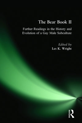 The Bear Book II: Further Readings in the History and Evolution of a Gay Male Subculture by Wright, Les