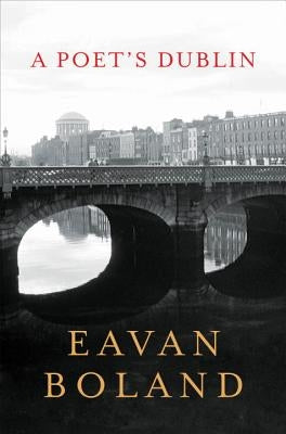 A Poet's Dublin by Boland, Eavan