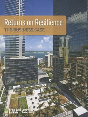 Returns on Resilience: The Business Case by McCormick, Kathleen
