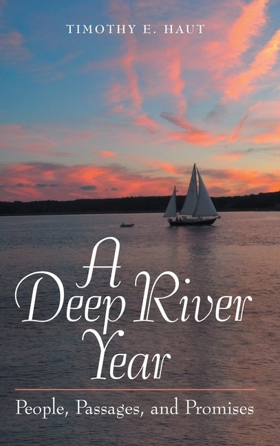 A Deep River Year: People, Passages, and Promises by Haut, Timothy E.
