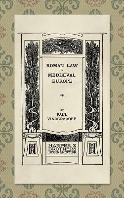 Roman Law in Medieval Europe (1909) by Vinogradoff, Paul