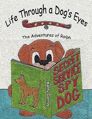 Life Through a Dog's Eyes: The Adventures of Ralph by Conroy, Kathy