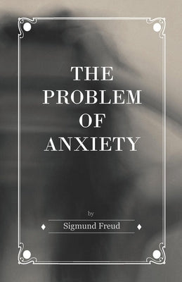The Problem of Anxiety by Freud, Sigmund