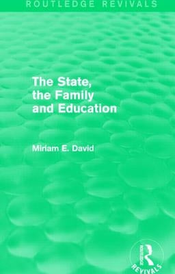 The State, the Family and Education (Routledge Revivals) by David, Miriam
