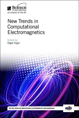 New Trends in Computational Electromagnetics by Ergül, Özgür