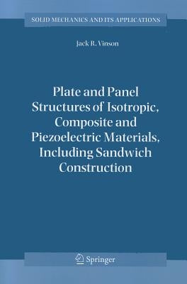 Plate and Panel Structures of Isotropic, Composite and Piezoelectric Materials, Including Sandwich Construction by Vinson, Jack R.