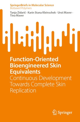 Function-Oriented Bioengineered Skin Equivalents: Continuous Development Towards Complete Skin Replication by Zidarič, Tanja