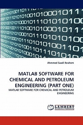 MATLAB Software for Chemical and Petroleum Engineering (Part One) by Saadi Ibrahem, Ahmmed