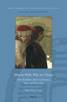 Marco Polo Was in China: New Evidence from Currencies, Salts and Revenues by Vogel