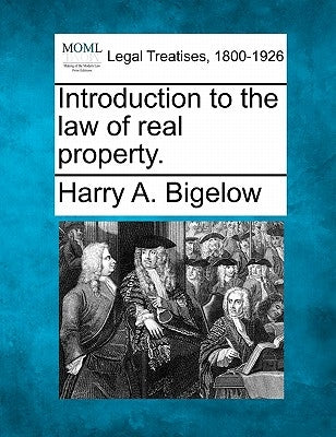 Introduction to the Law of Real Property. by Bigelow, Harry A.
