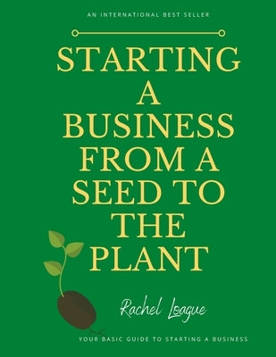 Starting a Business from a Seed to the Plant by Loague, Rachel