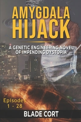 Amygdala Hijack - A Genetic Engineering Sci-Fi Novel of Impending Dystopia by Cort, Blade
