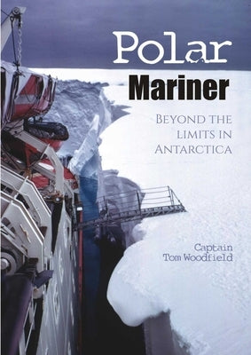 Polar Mariner: Beyond the Limits in Antarctica by Woodfield Obe, Captain Tom