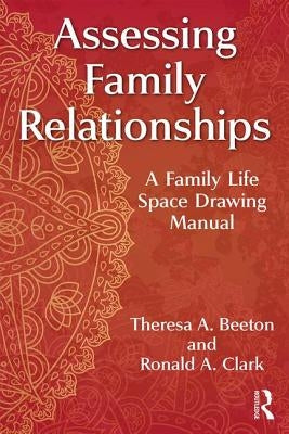 Assessing Family Relationships: A Family Life Space Drawing Manual by Beeton, Theresa