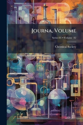 Journa, Volume; Volume 82; Series 01 by Chemical Society (Great Britain)