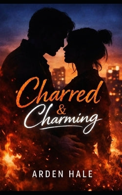 Charred & Charming: Embers and Outlaws Series by Hale, Arden