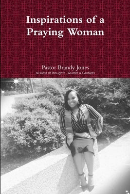 Inspirations of a Praying Woman by Jones, Pastor Brandy