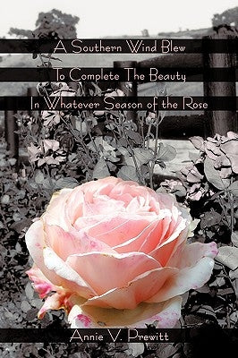 A Southern Wind Blew to Complete the Beauty in Whatever Season of the Rose by Prewitt, Annie V.