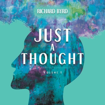 Just A Thought Volume 1 by Byrd, Richard