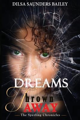 Dreams Thrown Away by Bailey, Dilsa Saunders