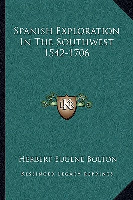 Spanish Exploration In The Southwest 1542-1706 by Bolton, Herbert Eugene
