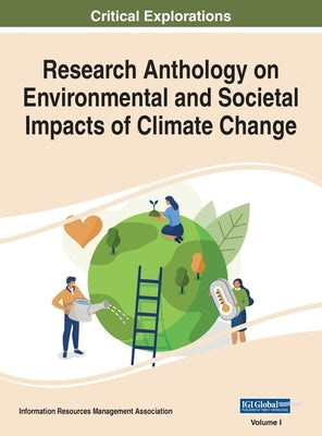 Research Anthology on Environmental and Societal Impacts of Climate Change, VOL 1 by Management Association, Information R.