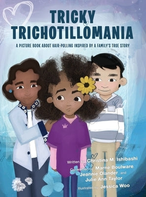 Tricky Trichotillomania: A picture book about hair-pulling inspired by a family's true story by Ishibashi, Christina M.