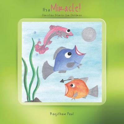 It's a Miracle!: Christian Stories for Children by Paul, Ranjitham