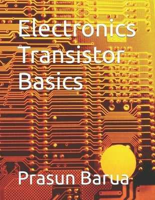 Electronics Transistor Basics by Barua, Prasun