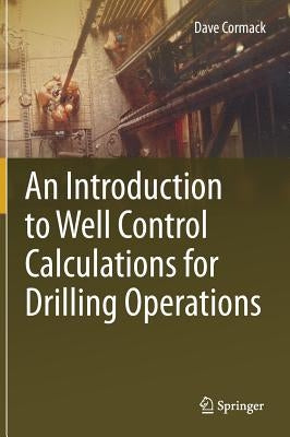 An Introduction to Well Control Calculations for Drilling Operations by Cormack, Dave