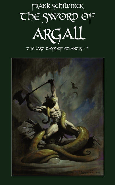 The Last Days of Atlantis 2: The Sword of Argall by Schildiner, Frank