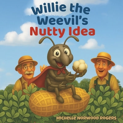 Willie the Weevil's Nutty Idea by Rogers, Michelle Norwood