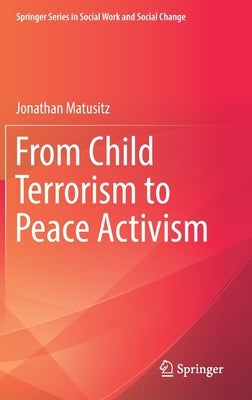 From Child Terrorism to Peace Activism by Matusitz, Jonathan