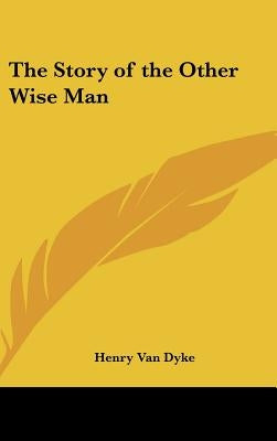 The Story of the Other Wise Man by Van Dyke, Henry