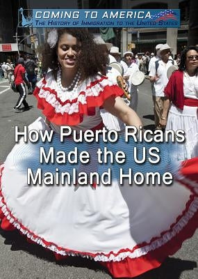 How Puerto Ricans Made the U.S. Mainland Home by Dávila, Lourdes