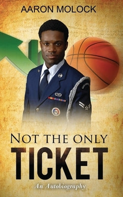 Not the Only Ticket, An Autobiography by Molock, Aaron