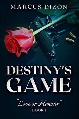 Destiny's Game "Love or Honour" Book 1 by Dizon, Marcus